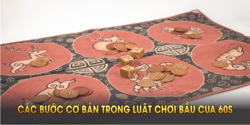 Tổng quan các bước cơ bản trong luật chơi bầu cua 60s QH88 đơn giản nhất