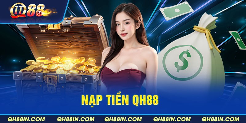 Hệ thống các kênh nạp tiền QH88 siêu tiện lợi