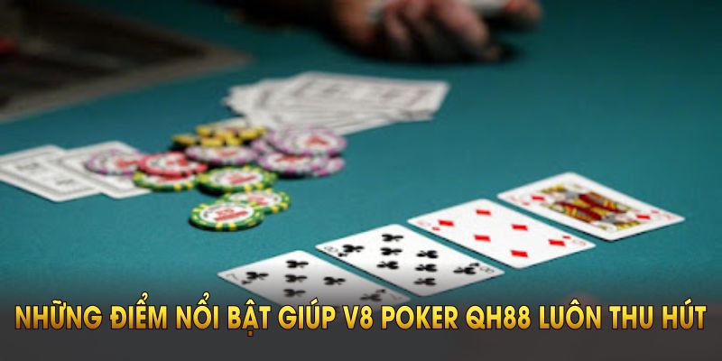 Những điểm nổi bật giúp V8 poker QH88 luôn thu hút người chơi mới