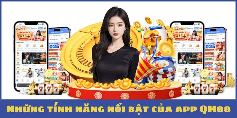 Những tính năng nổi bật của app QH88