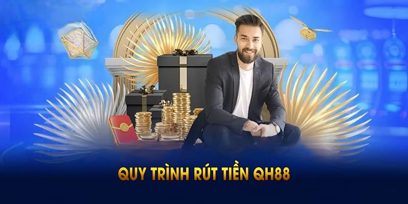 Quy trình rút tiền QH88 an toàn cho mọi thành viên