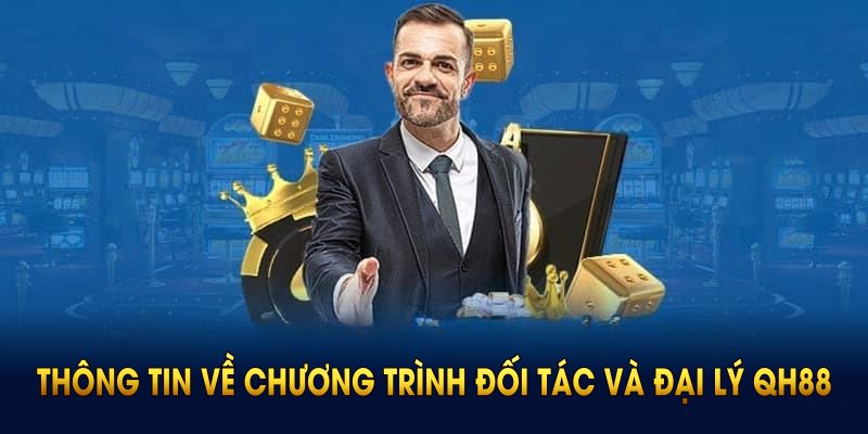 Điểm qua thông tin về chương trình đối tác và đại lý QH88