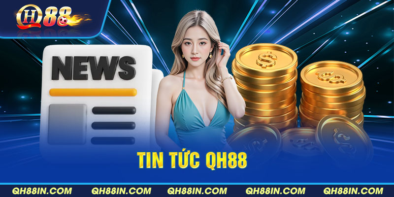 Giới thiệu chuyên mục tin tức QH88