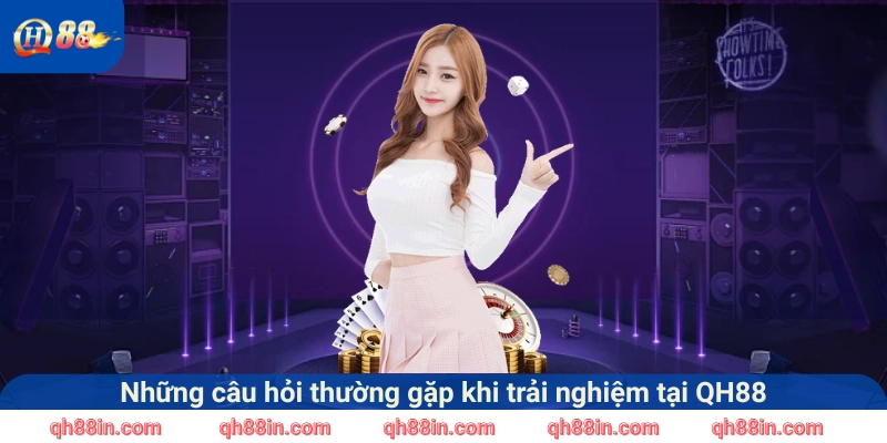 Những câu hỏi thường gặp khi tham gia trải nghiệm tại QH88